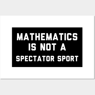 Math Is Not A Spectator Sport Posters and Art